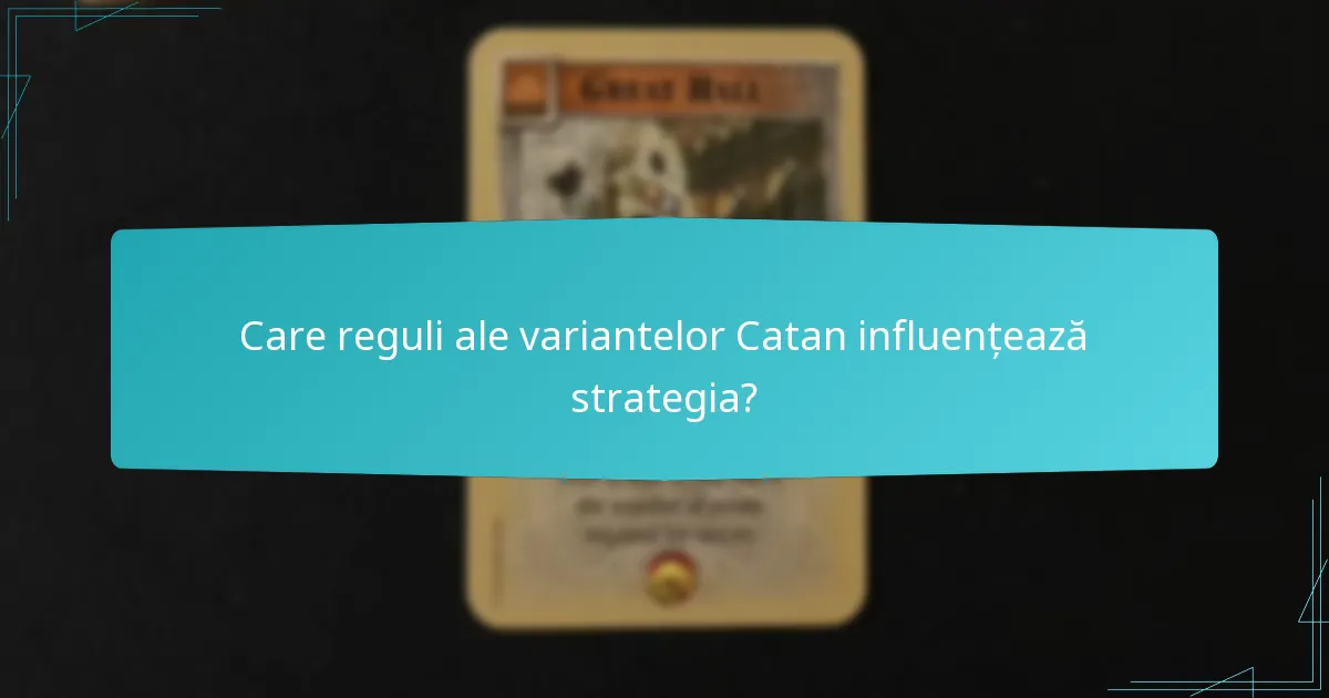 Care reguli ale variantelor Catan influențează strategia?