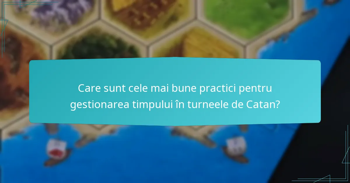 Care sunt cele mai bune practici pentru gestionarea timpului în turneele de Catan?