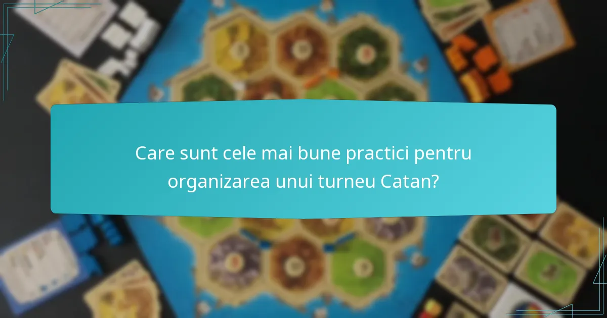 Care sunt cele mai bune practici pentru organizarea unui turneu Catan?