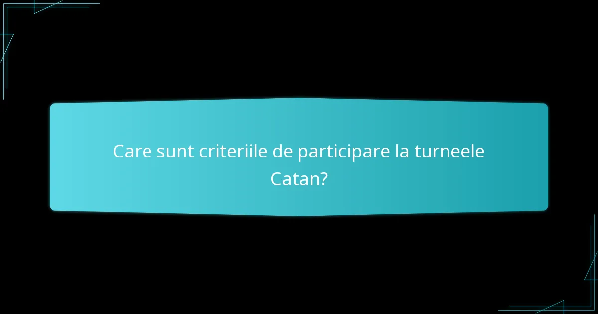 Ce reguli de eligibilitate se aplică participanților la turneele Catan?