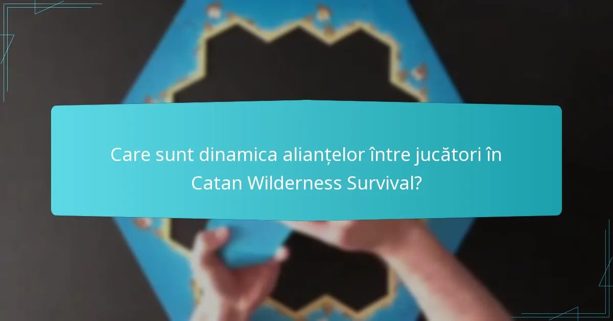 Care sunt dinamica alianțelor între jucători în Catan Wilderness Survival?