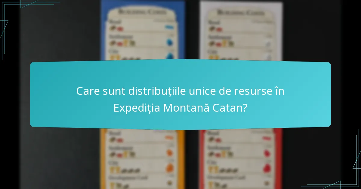 Care sunt distribuțiile unice de resurse în Expediția Montană Catan?
