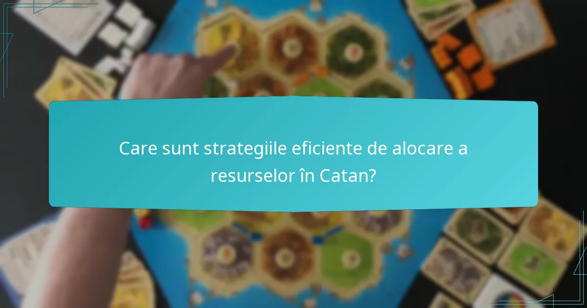 Care sunt strategiile eficiente de alocare a resurselor în Catan?