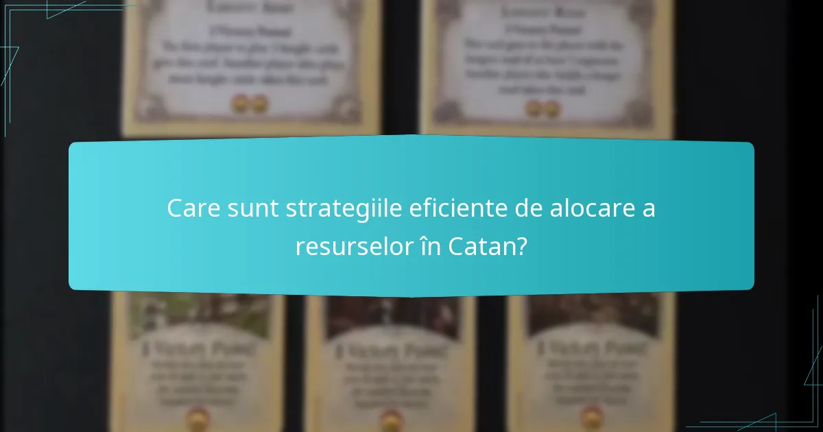 Care sunt strategiile eficiente de alocare a resurselor în Catan?
