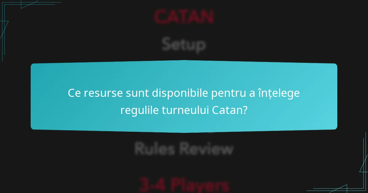 Ce resurse sunt disponibile pentru a înțelege regulile turneului Catan?