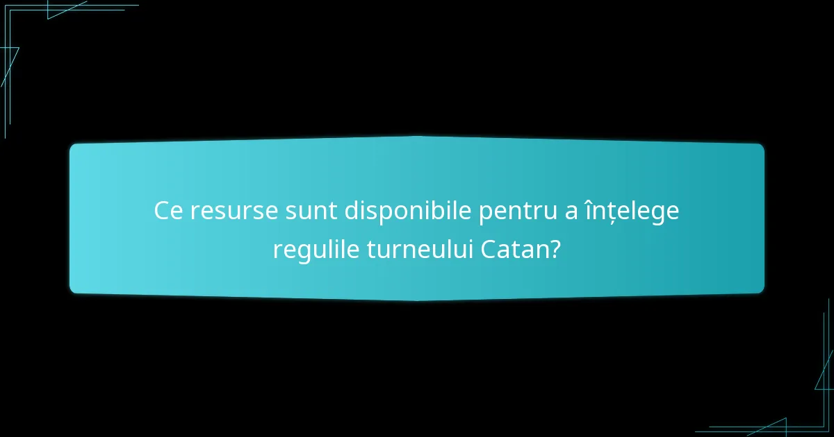 Ce resurse sunt disponibile pentru a înțelege regulile turneului Catan?