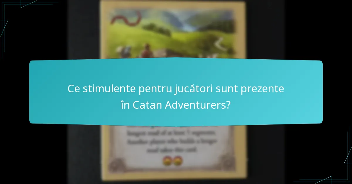Ce stimulente pentru jucători sunt prezente în Catan Adventurers?