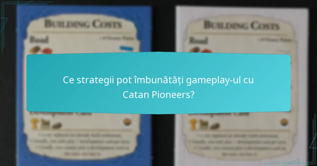 Ce strategii pot îmbunătăți gameplay-ul cu Catan Pioneers?