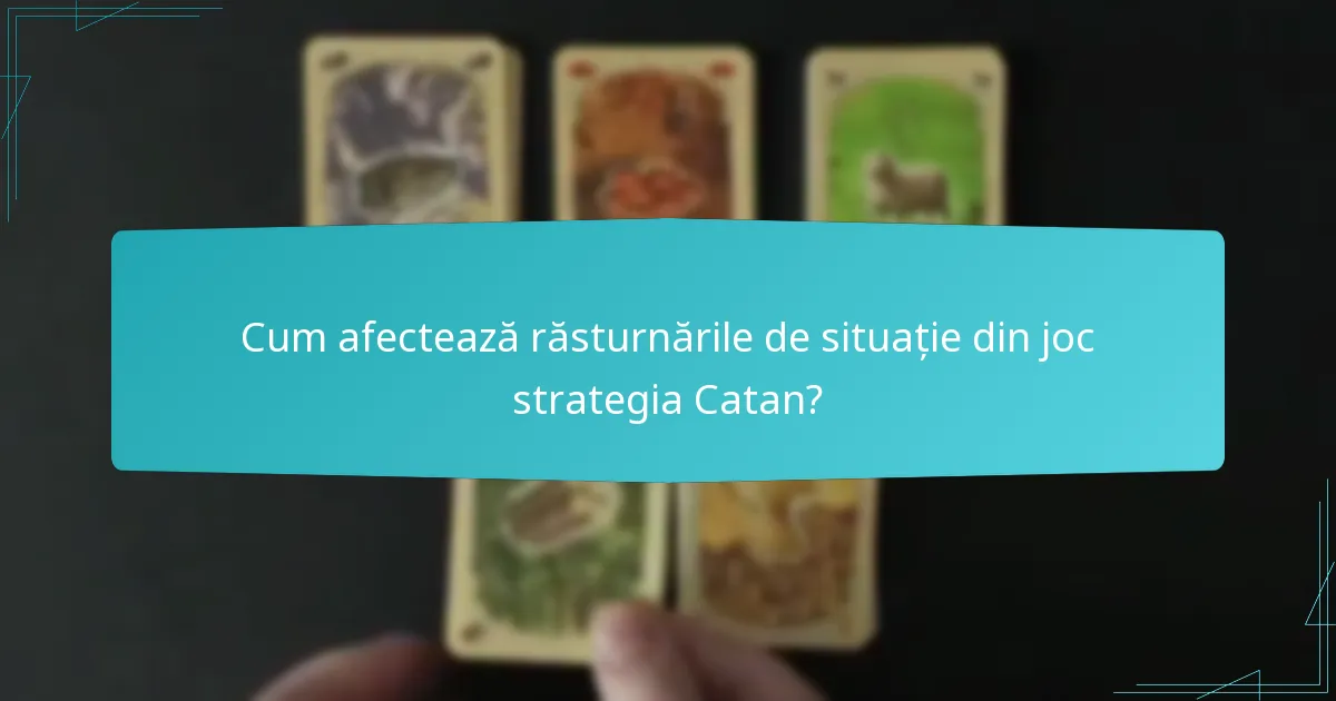 Cum afectează răsturnările de situație din joc strategia Catan?