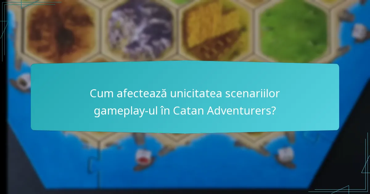 Cum afectează unicitatea scenariilor gameplay-ul în Catan Adventurers?