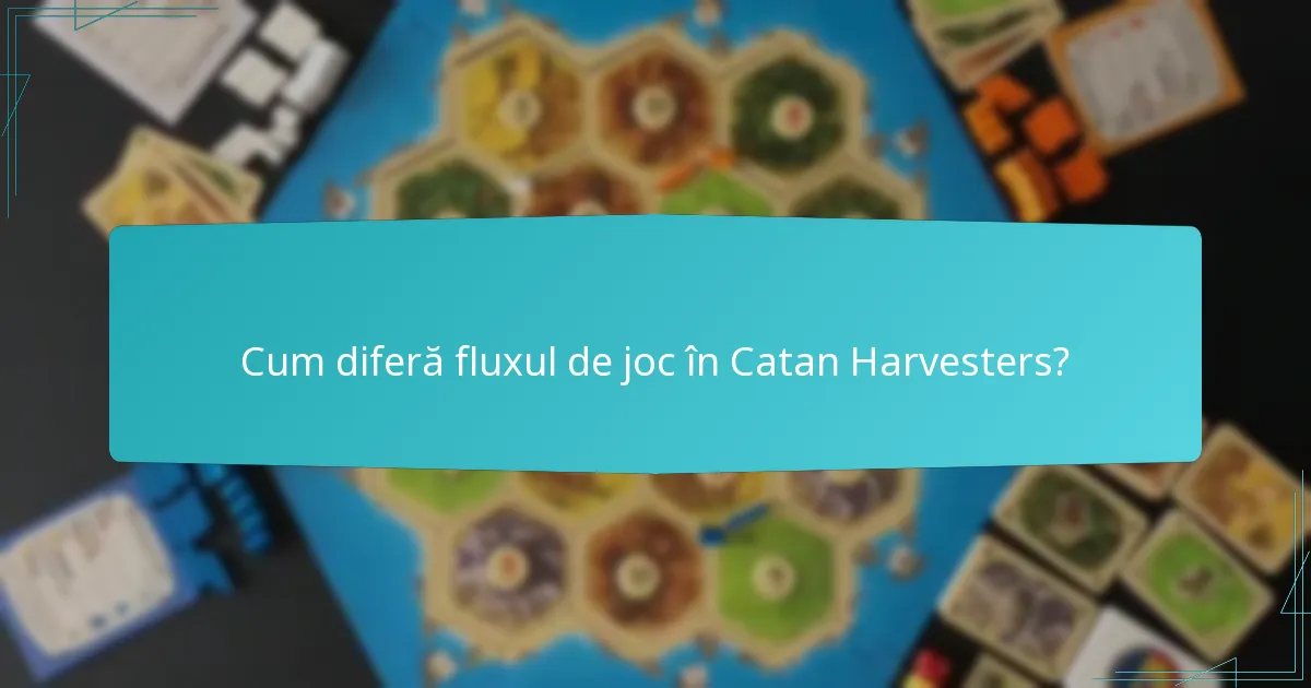 Cum diferă fluxul de joc în Catan Harvesters?