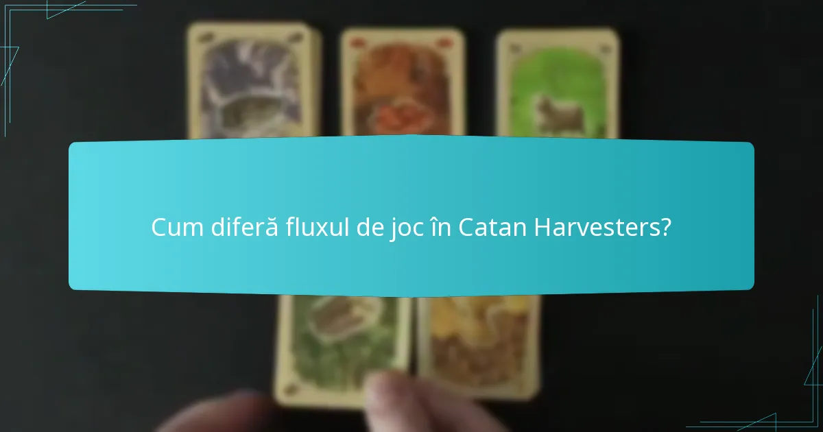 Cum diferă fluxul de joc în Catan Harvesters?