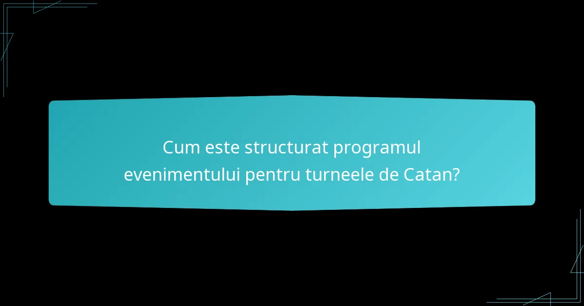 Cum este structurat programul evenimentului pentru turneele de Catan?