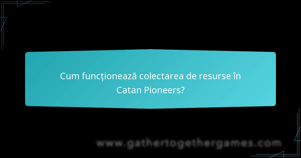 Cum funcționează colectarea de resurse în Catan Pioneers?
