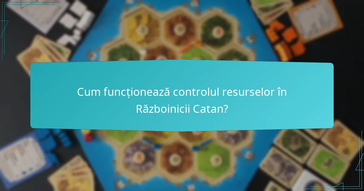 Cum funcționează controlul resurselor în Războinicii Catan?