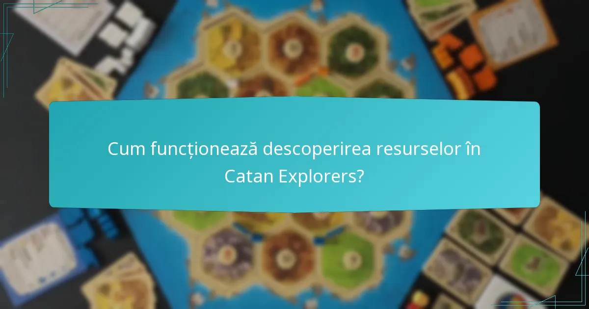 Cum funcționează descoperirea resurselor în Catan Explorers?