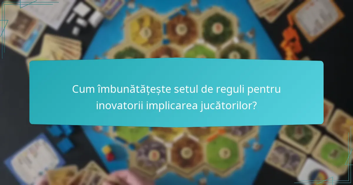 Cum îmbunătățește setul de reguli pentru inovatorii implicarea jucătorilor?