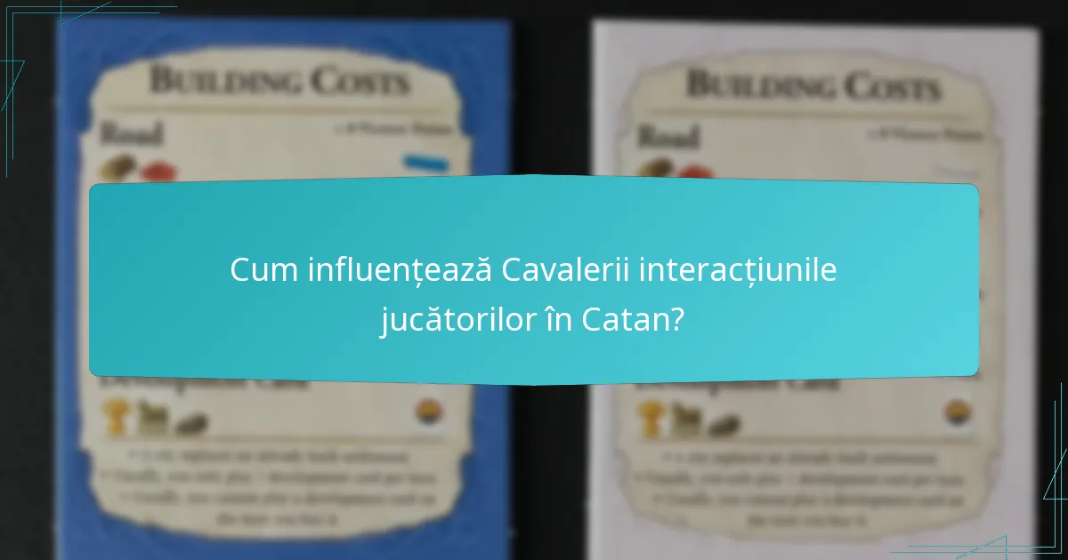 Cum influențează Cavalerii interacțiunile jucătorilor în Catan?