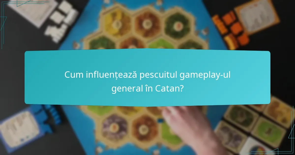 Cum influențează pescuitul gameplay-ul general în Catan?