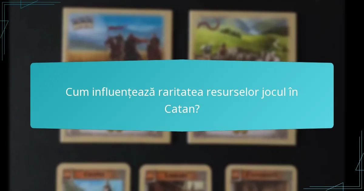 Cum influențează raritatea resurselor jocul în Catan?