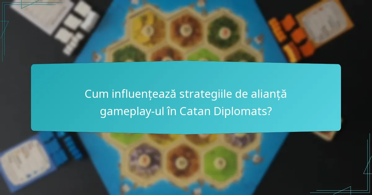 Cum influențează strategiile de alianță gameplay-ul în Catan Diplomats?