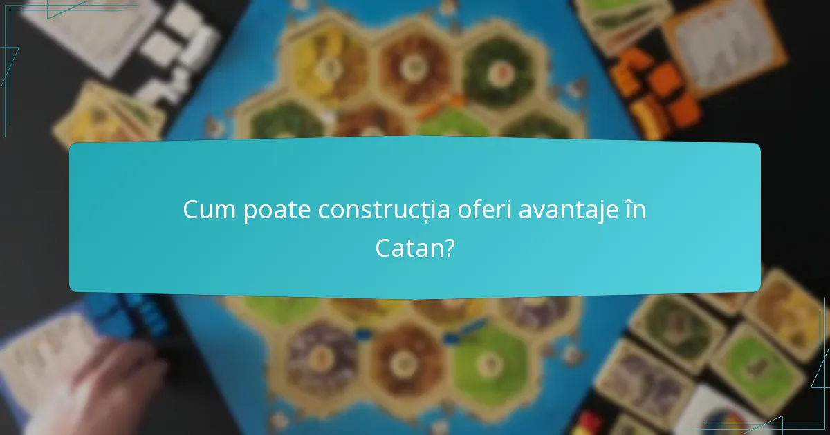 Cum poate construcția oferi avantaje în Catan?