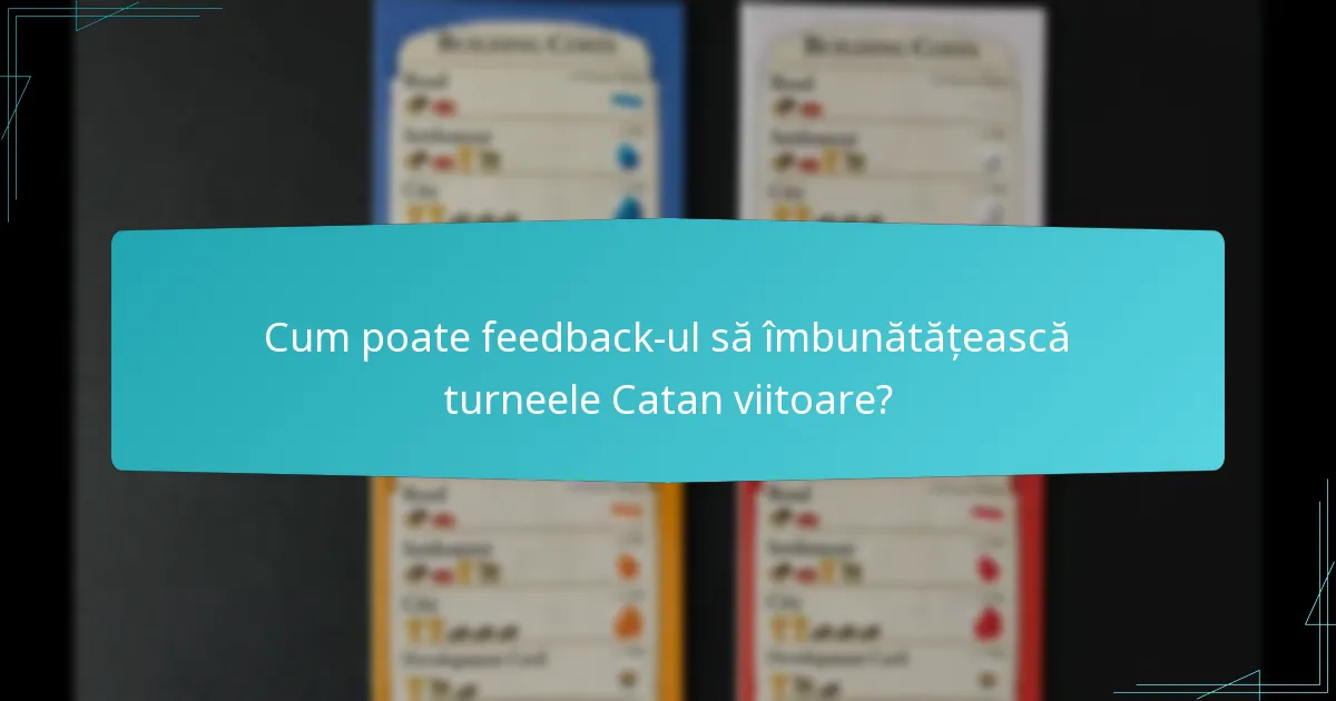 Cum poate feedback-ul să îmbunătățească turneele Catan viitoare?
