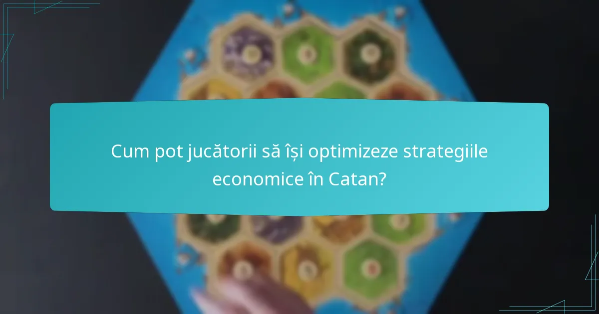 Cum pot jucătorii să își optimizeze strategiile economice în Catan?