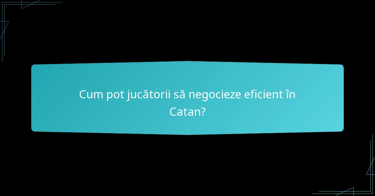 Cum pot jucătorii să negocieze eficient în Catan?