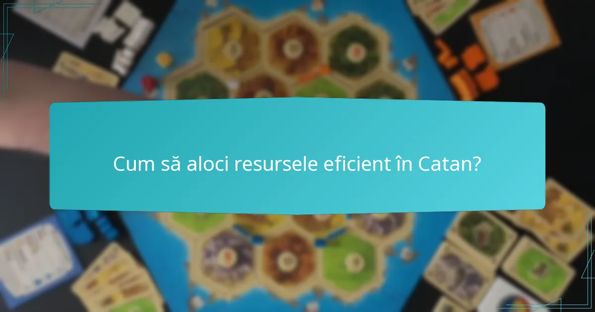Cum să aloci resursele eficient în Catan?