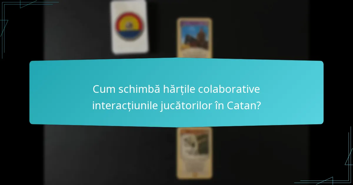 Cum schimbă hărțile colaborative interacțiunile jucătorilor în Catan?