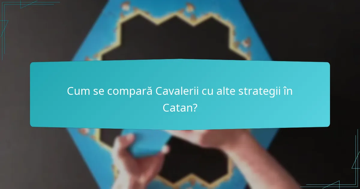 Cum se compară Cavalerii cu alte strategii în Catan?