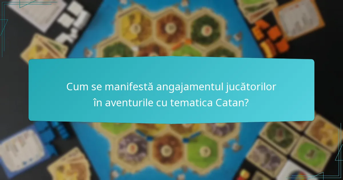Cum se manifestă angajamentul jucătorilor în aventurile cu tematica Catan?