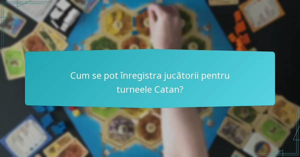 Cum se pot înregistra jucătorii pentru turneele Catan?
