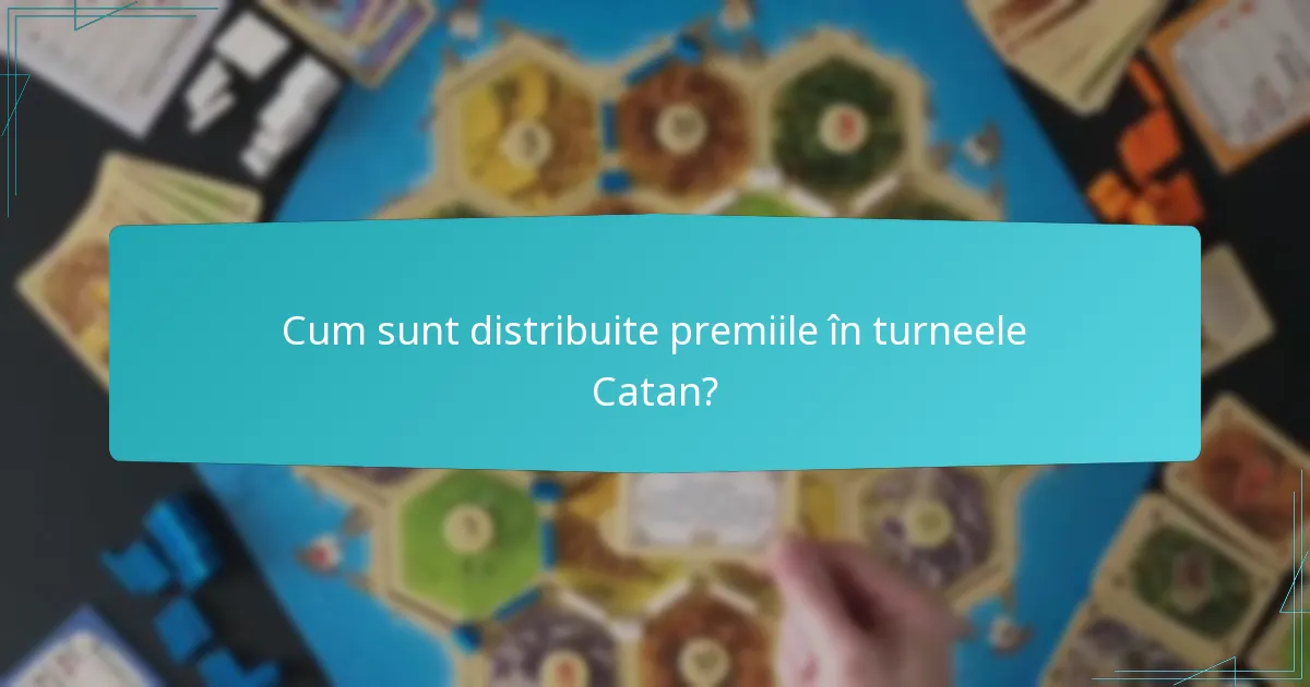 Cum sunt distribuite premiile în turneele Catan?
