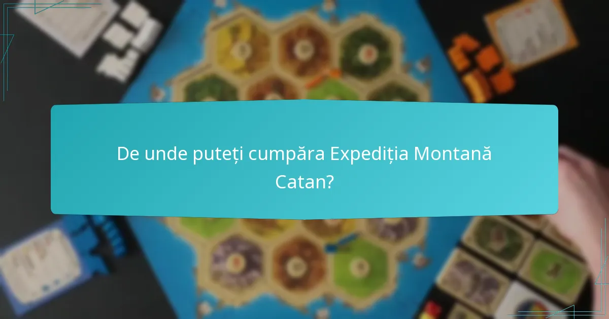 De unde puteți cumpăra Expediția Montană Catan?