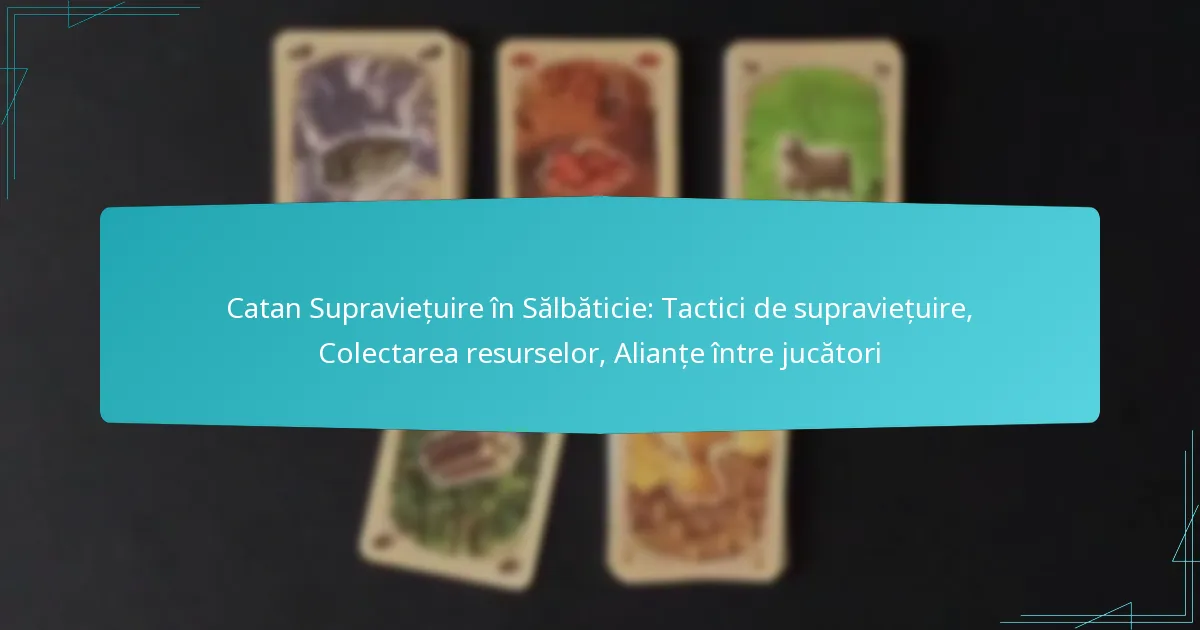 Catan Supraviețuire în Sălbăticie: Tactici de supraviețuire, Colectarea resurselor, Alianțe între jucători