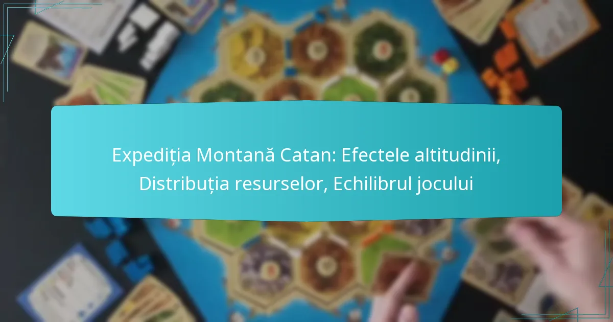 Expediția Montană Catan: Efectele altitudinii, Distribuția resurselor, Echilibrul jocului