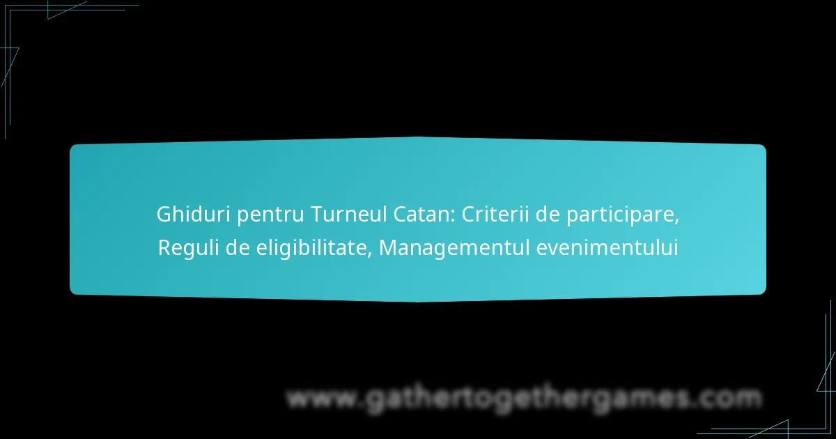 Ghiduri pentru Turneul Catan: Criterii de participare, Reguli de eligibilitate, Managementul evenimentului