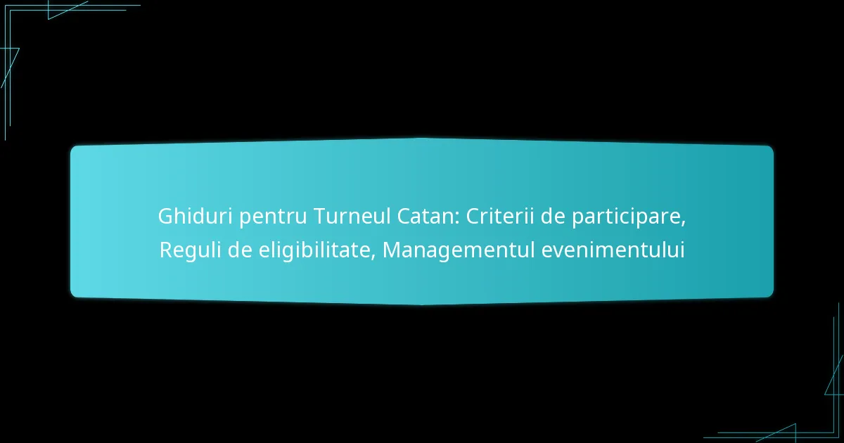 Ghiduri pentru Turneul Catan: Criterii de participare, Reguli de eligibilitate, Managementul evenimentului