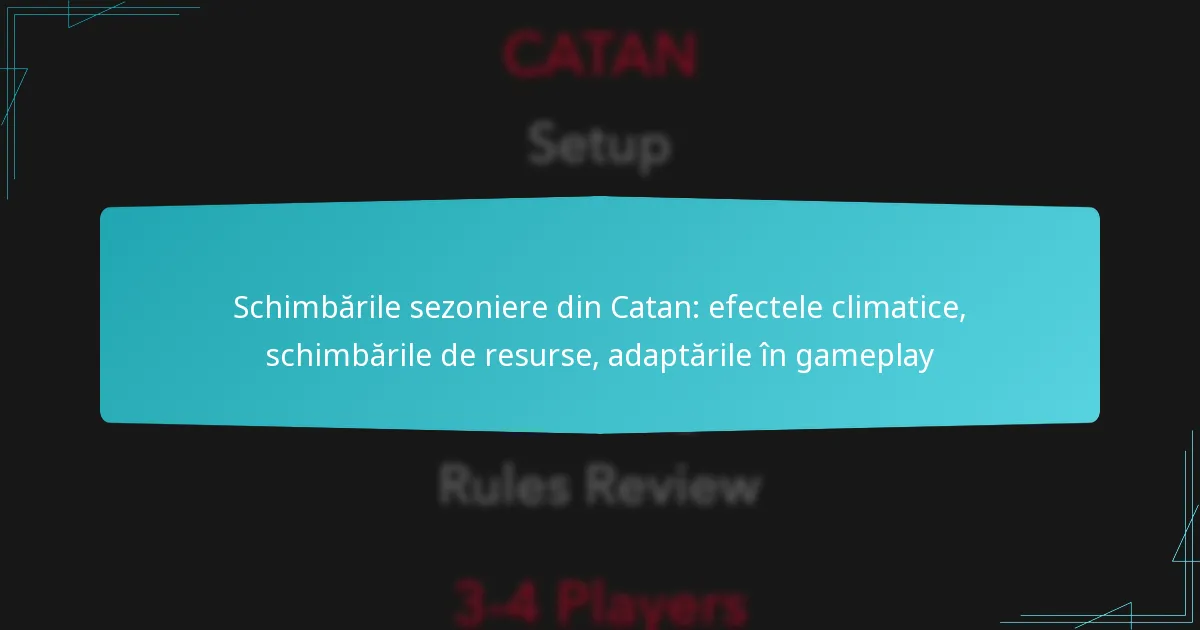 Schimbările sezoniere din Catan: efectele climatice, schimbările de resurse, adaptările în gameplay