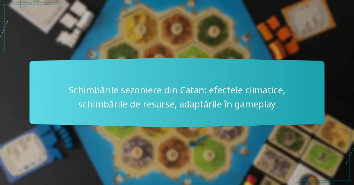 Schimbările sezoniere din Catan: efectele climatice, schimbările de resurse, adaptările în gameplay