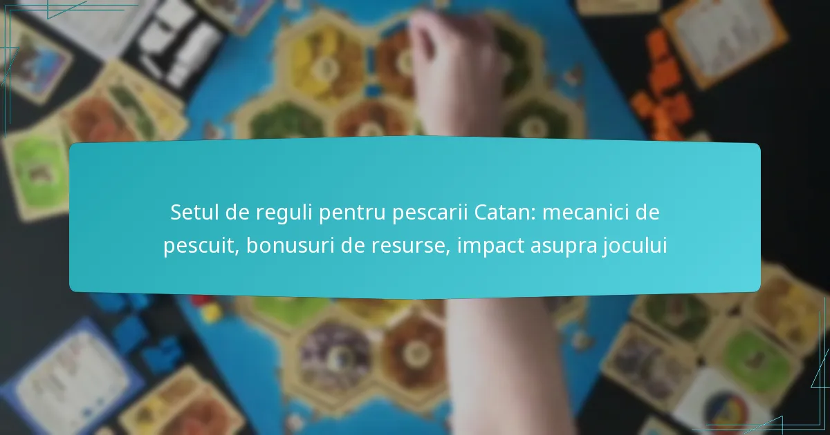 Setul de reguli pentru pescarii Catan: mecanici de pescuit, bonusuri de resurse, impact asupra jocului