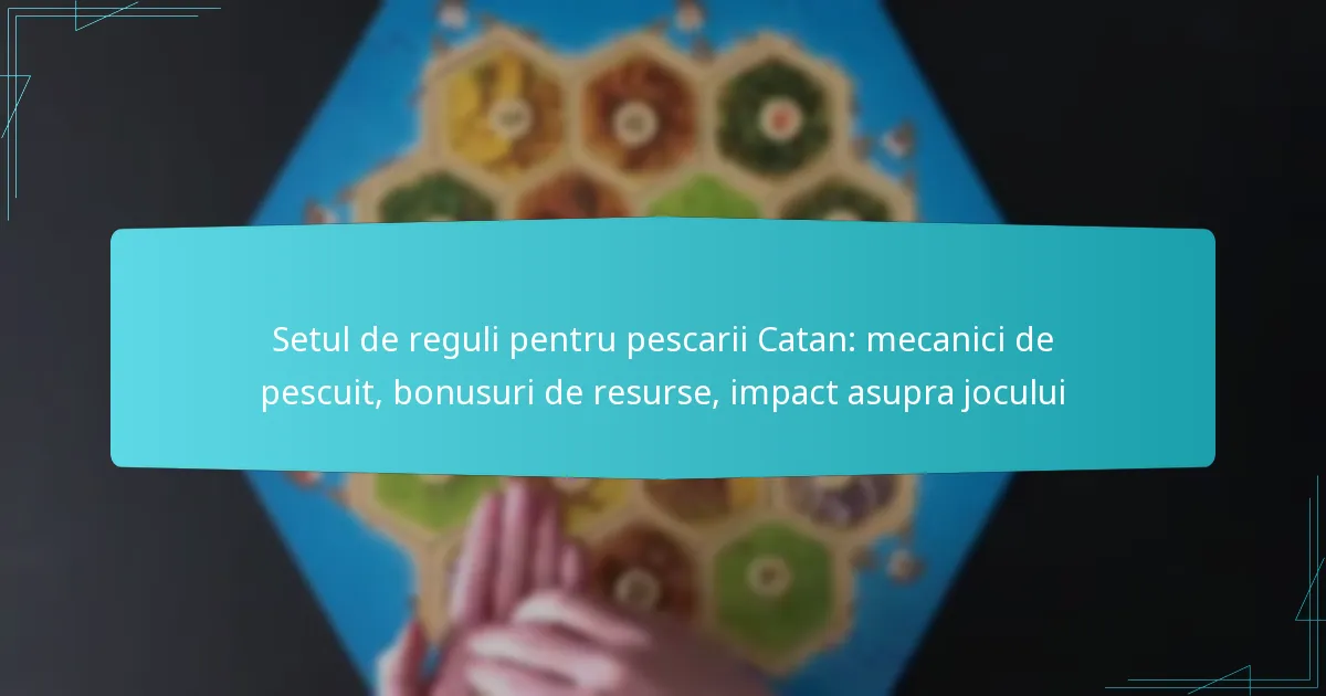 Setul de reguli pentru pescarii Catan: mecanici de pescuit, bonusuri de resurse, impact asupra jocului