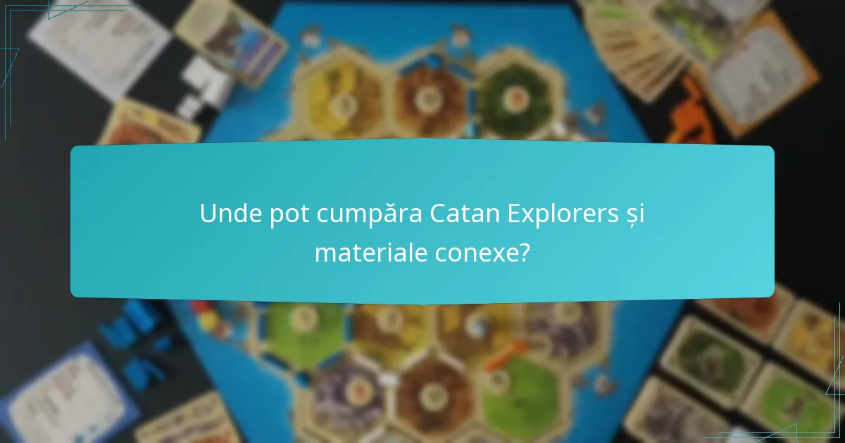 Unde pot cumpăra Catan Explorers și materiale conexe?
